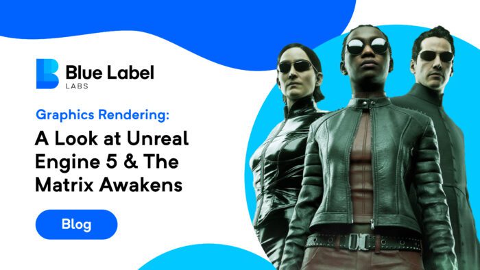 A Look At Unreal Engine 5 & The Matrix Awakens - Blue Label Labs